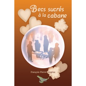 Becs sucrés à la cabane... C'est Fête! Volume 5 - François-Pierre Gingras