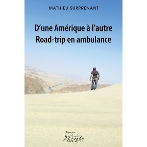 D'une Amérique à l'autre : Road-trip en ambulance - Mathieu Surprenant