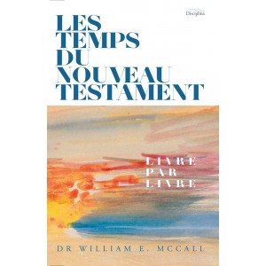 Les temps du Nouveau Testament - Dr William E. McCall