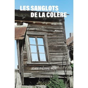 Les sanglots de la colère - Jean-Pierre Roy