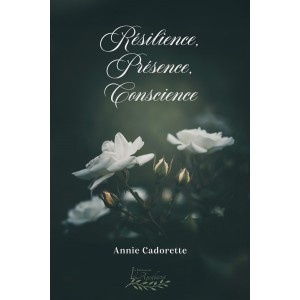 Résilience, présence, conscience - Annie Cadorette