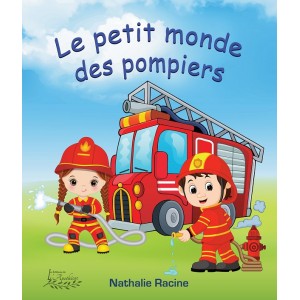 Le petit monde des pompiers - Nathalie Racine