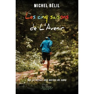 Les cinq saisons de l'Avenir : qui arrachait des perles de sang - Michel Bélil