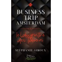 Business Trip Amsterdam: Le Labyrinthe des tabous - Stéphanie Giroux