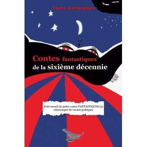 Contes fantastiques de la sixième décennie - André Harmegnies