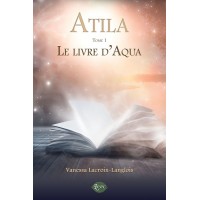 Atila Tome 1: Le livre d'Aqua - Vanessa Lacroix-Langlois
