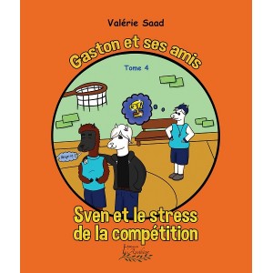 Gaston et ses amis tome 4: Sven et le stress de la compétition - Valérie Saad