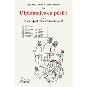 Diplomates en péril? suivi de Chroniques peu diplomatiques - Jean-Yves Dionne et Lucie Tremblay