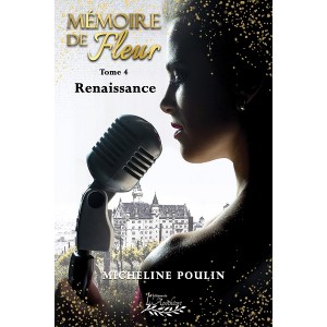 Mémoire de Fleur tome 4: Renaissance - Micheline Poulin