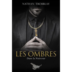 Les Ombres Tome 1 : Dans la noirceur - Nathan Tremblay