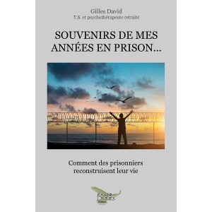 Souvenirs de mes années de prison: Comment des prisonniers reconstruisent leur vie - Gilles David