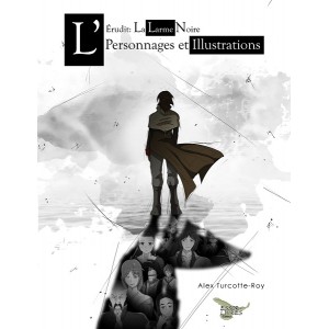 L'Érudit: La larme Noire - Personnages et illustrations - Alex Turcotte-Roy