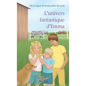L'univers fantastique d'Emma - Véronique Emmanuelle Bovard