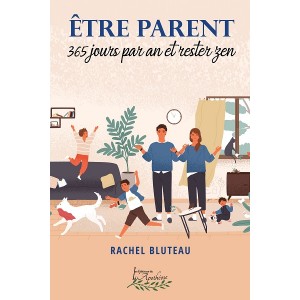 Être parent 365 jours par an et rester zen - Rachel Bluteau
