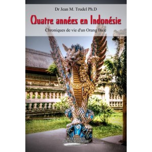 Quatre années en Indonésie Chroniques de vie d'un Orang Bule - Dre Jean M. Trudel
