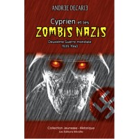 Cyprien et les zombis nazis - Deuxième Guerre mondiale 1939-1940 - Andrée Décarie