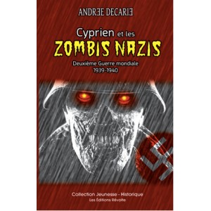 Cyprien et les zombis nazis - Deuxième Guerre mondiale 1939-1940 - Andrée Décarie
