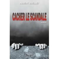 Cacher le scandale - Aubert Ouellet