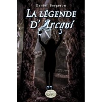 La légende d’Arcani - Daniel Bergeron