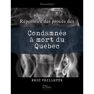 Répertoire des procès des condamnés à mort du Québec, Deuxième partie: 1931-1976 - Eric Veillette