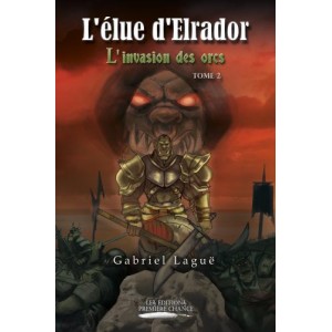 L'élue d'Elrador Tome 2 : L'invasion des orcs - Gabriel Laguë