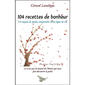104 recettes de bonheur - Gérard Latulippe