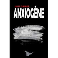 Anxiogène - Julie Turbide