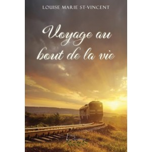 Voyage au bout de la vie - Louise Marie St-Vincent
