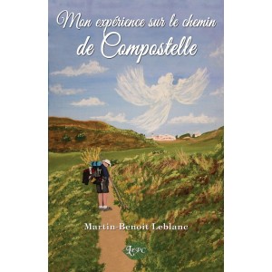Mon expérience sur le chemin de Compostelle - Martin-Benoit Leblanc
