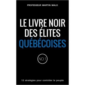 Le livre noir des élites québécoise – Martin Malo
