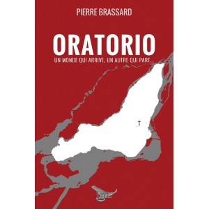 Oratorio: Un monde qui arrive, un autre qui part... (version numérique EPUB) - Pierre Brassard