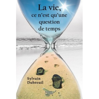 La vie, ce n’est qu’une question de temps – Sylvain Dubreuil