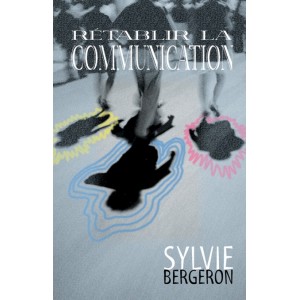Rétablir la communication - Sylvie Bergeron